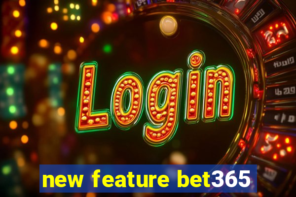 new feature bet365